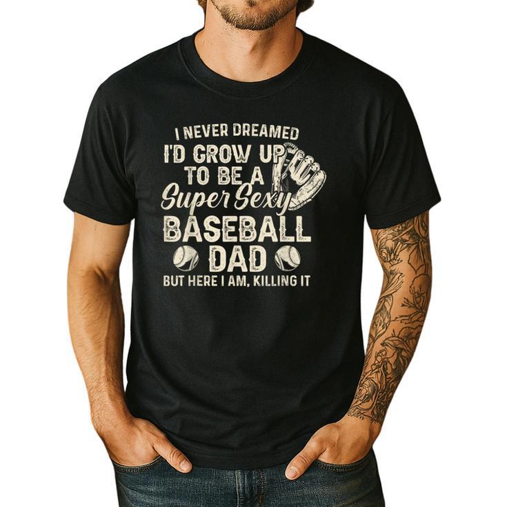 Quote Sayings I Never Dreamed Super Sexy Baseball Dad Men's Casual T-Shirt