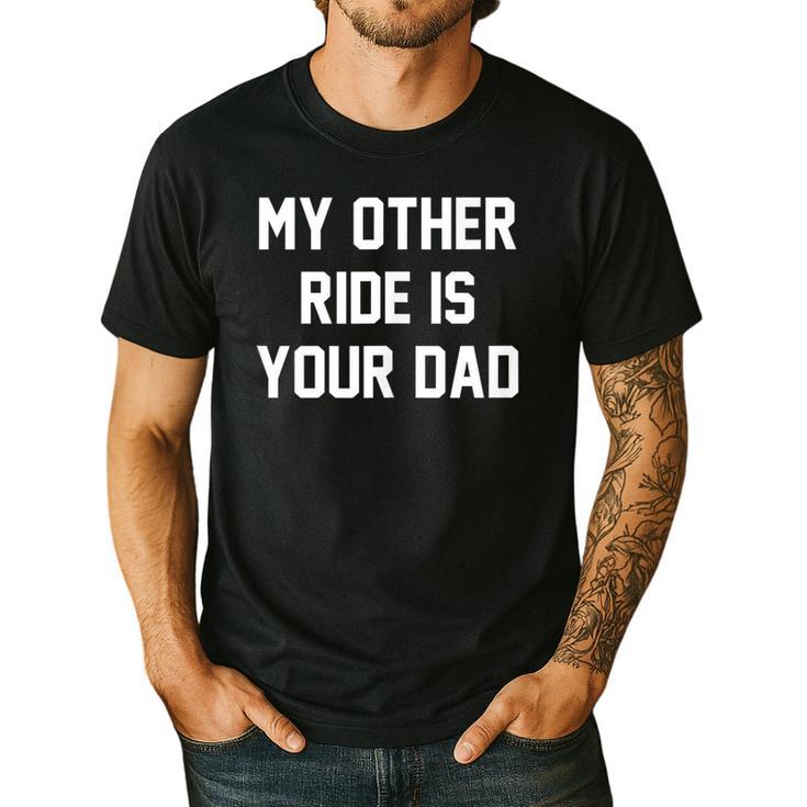 My Other Ride Is Your Dad Men's Casual T-Shirt