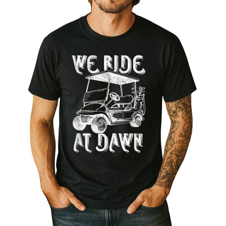We Ride At Dawn Funny Golf Golfing Dad Men Men's Casual T-Shirt We Ride At Dawn Funny Golf Golfing Dad Men Men's Casual T-Shirt