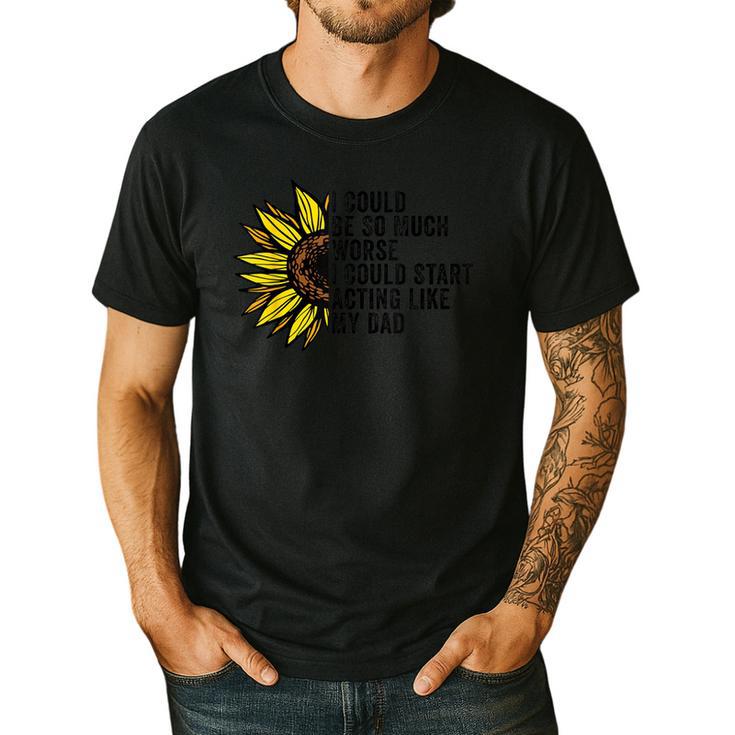 I Could Be So Much Worse I Could Start Acting Like My Dad Men's Casual T-Shirt I Could Be So Much Worse I Could Start Acting Like My Dad Men's Casual T-Shirt