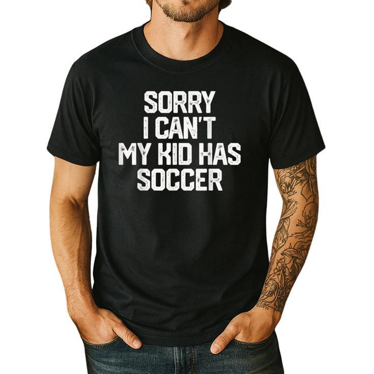 SORRY I CAN'T MY KID HAS SOCCER Mom Dad T Shirt Men's Casual T-Shirt