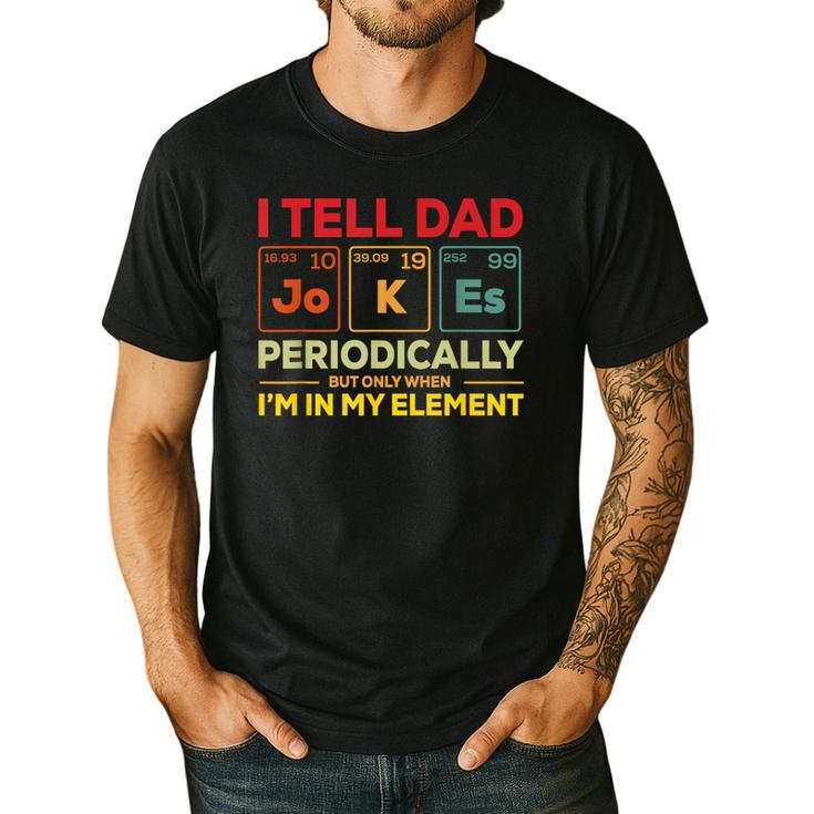 i Tell Dad Jokes Periodically But When I'm In My Elements Men's Casual T-Shirt