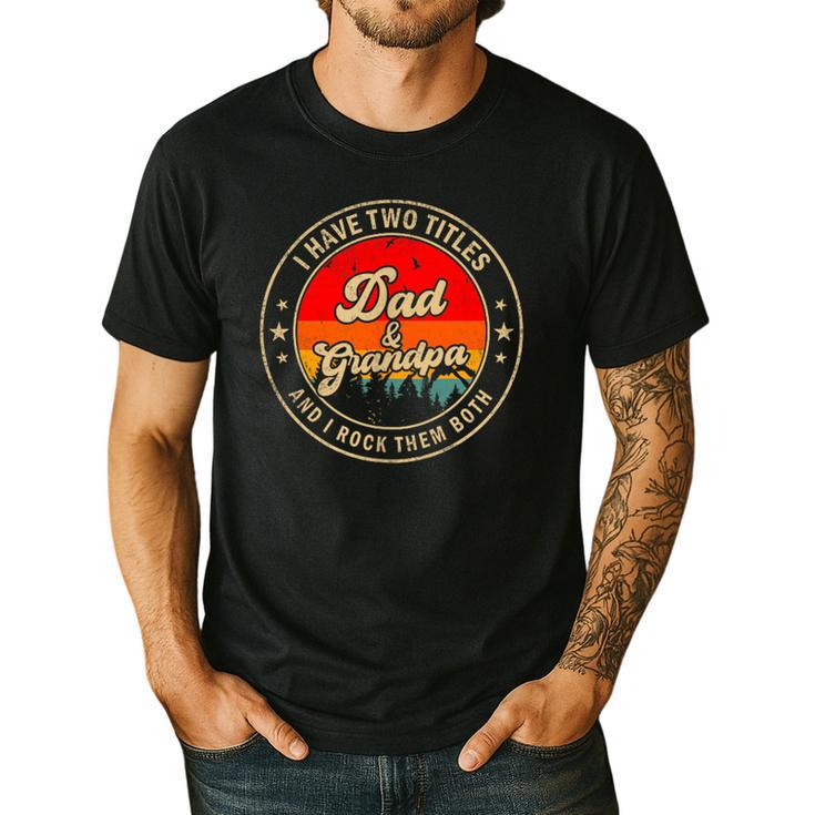 I Have Two Titles Dad & Grandpa I Rock Them Both For Grandpa Men's Casual T-Shirt