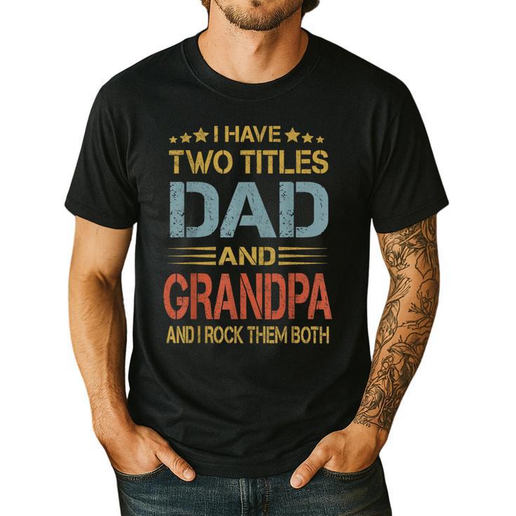 I Have Two Titles Dad And Grandpa Father's Day Grandpa Men's Casual T-Shirt