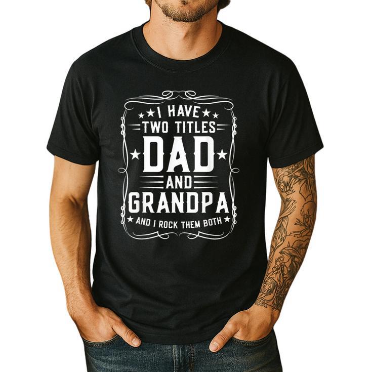 I Have Two Titles Dad And Grandpa Father's Day Proud Grandpa Men's Casual T-Shirt
