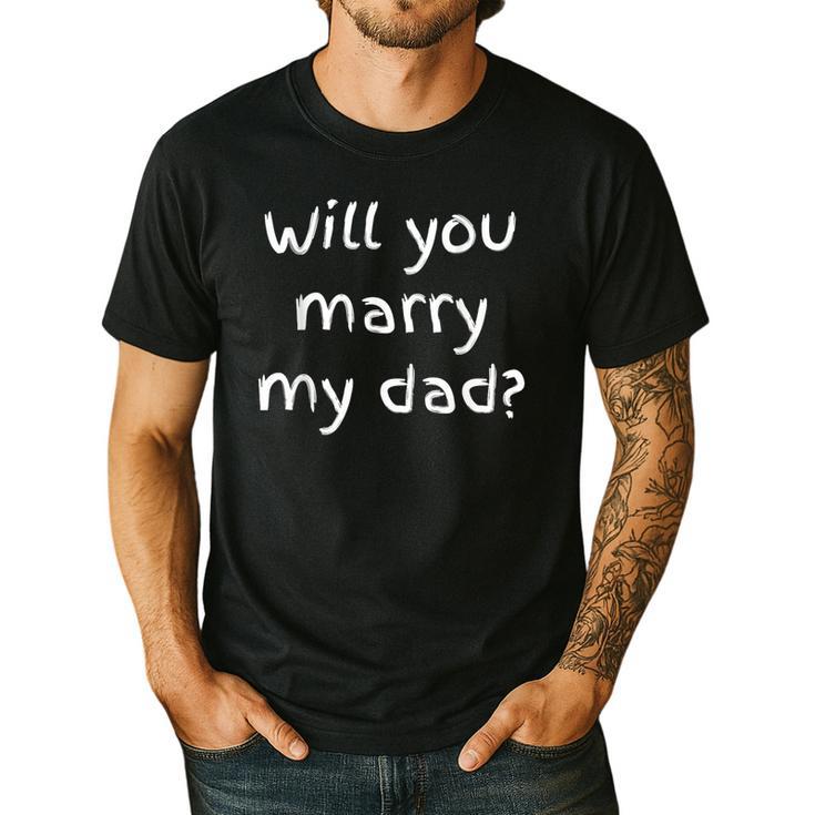 Will You Marry My Dad Marriage Proposal Men's Casual T-Shirt