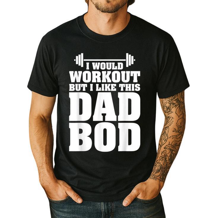 I Would Workout But I Like This Dad Bod  s Men's Casual T-Shirt