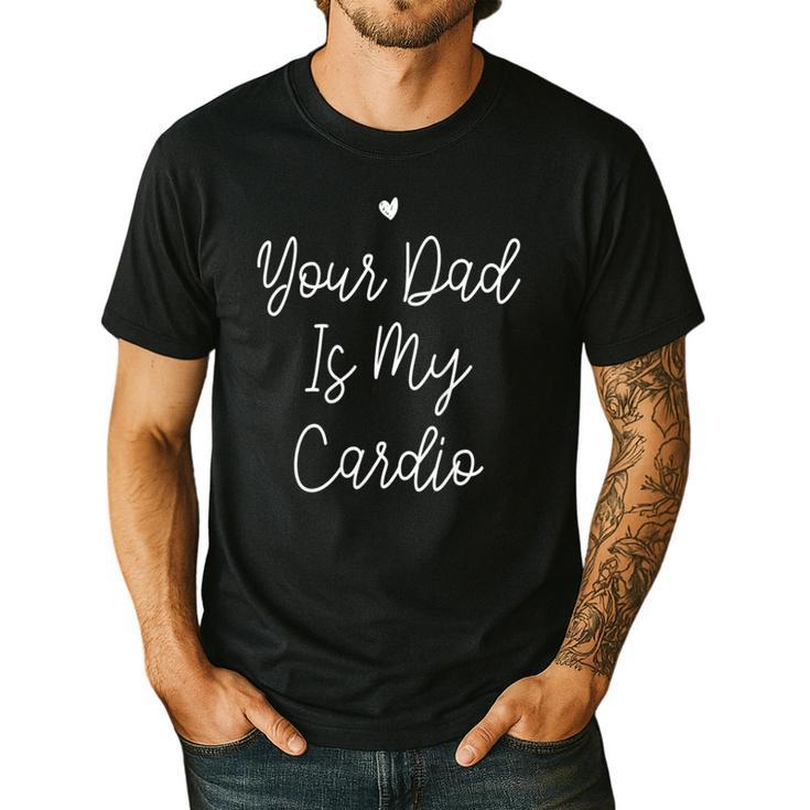 Your Dad Is My Cardio Men's Casual T-Shirt