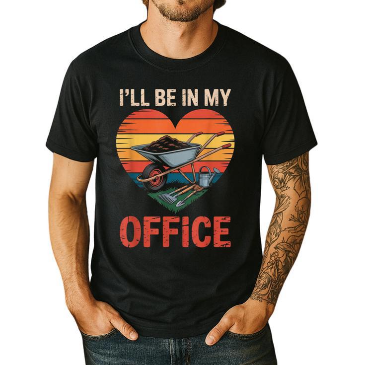 Garden I'Ll Be In My Office Father Day Plant Dad Men's Casual T-Shirt