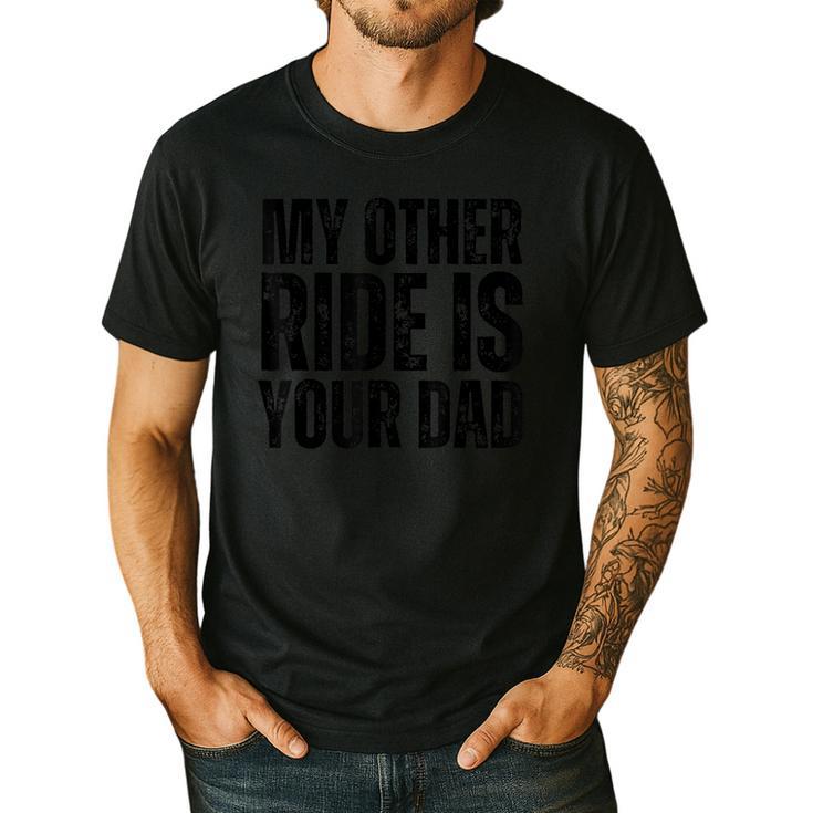 My Other Ride Is Your Dad Best Joke Dad Fathers Day Men's Casual T-Shirt
