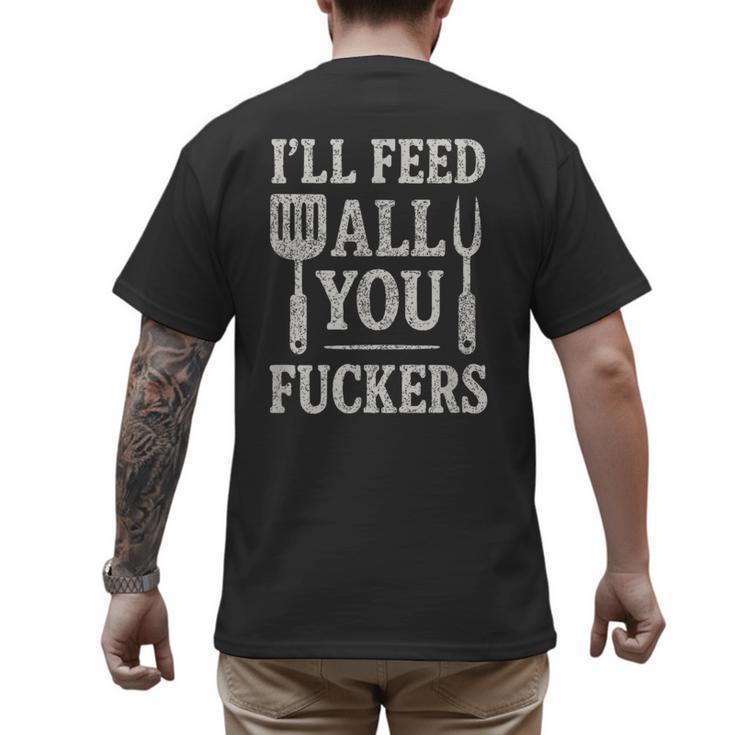 BBQ I’Ll Feed All You Fuckers BBQ Dad Cooking Grilling Men's Back Print T-Shirt
