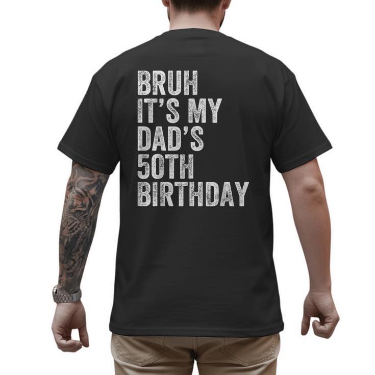 Bruh It's My Dad's 50th Birthday 50 Years Old Dad Men's Back Print T-Shirt