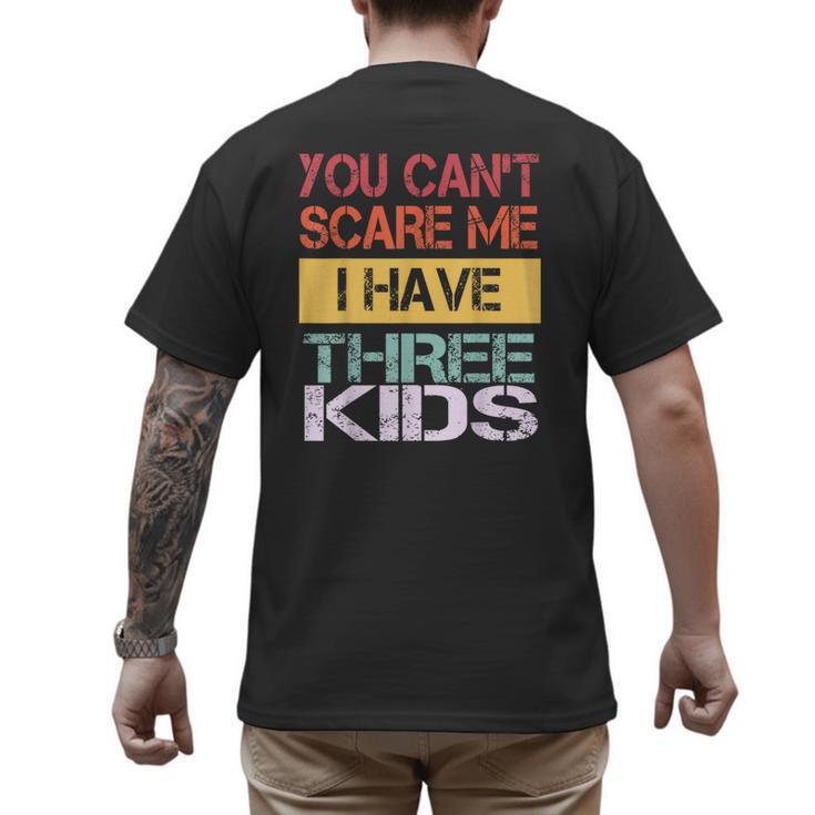 You Can't Scare Me I Have Three Kids Sons Mom Dad Joke Men's Back Print T-Shirt