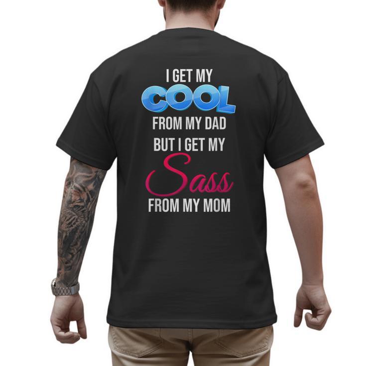 I Get My Cool From My Dad But I Get My Sass From My Mom Men's Back Print T-Shirt