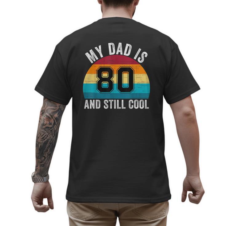 My Dad Is 80 And Still Cool 80th Retro Birthday Dad Daddy Men's Back Print T-Shirt