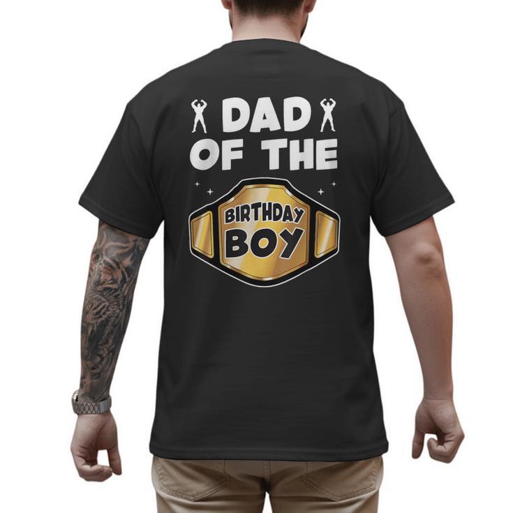 Dad Of The Birthday Boy Wrestling Belt Birthday Kids Boys Men's Back Print T-Shirt