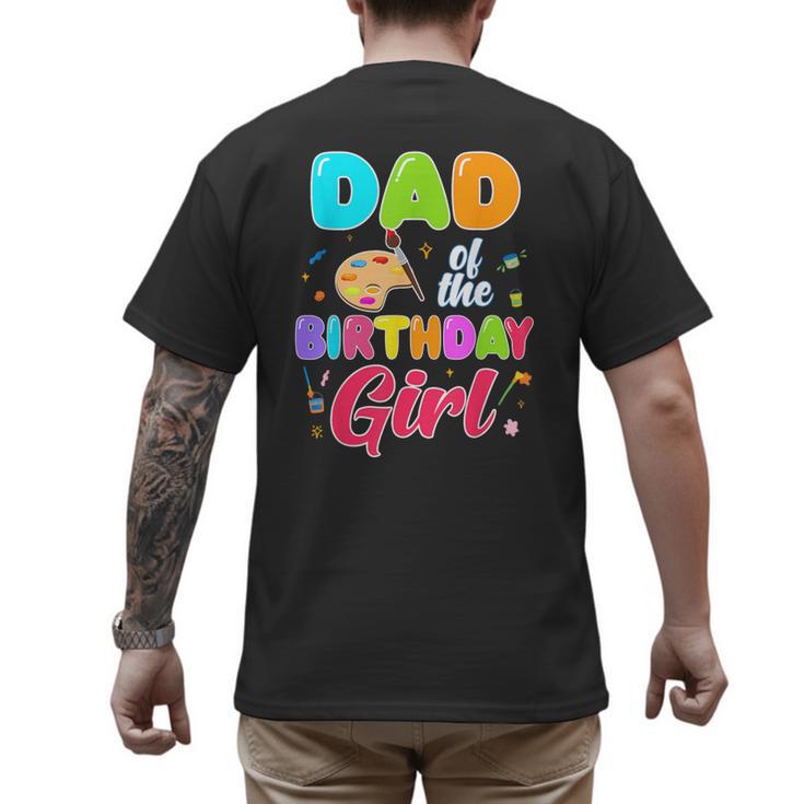 Dad Of The Birthday Girl Painting Art Birthday Girl Family Men's Back Print T-Shirt