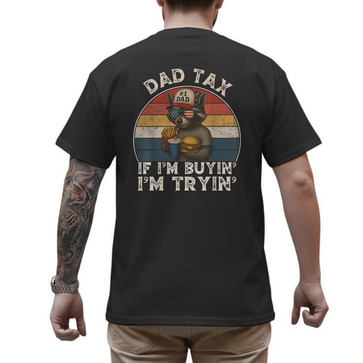 Dad Tax If I'm Buying I'm Trying Dad 4th Of July Men Men's Back Print T-Shirt