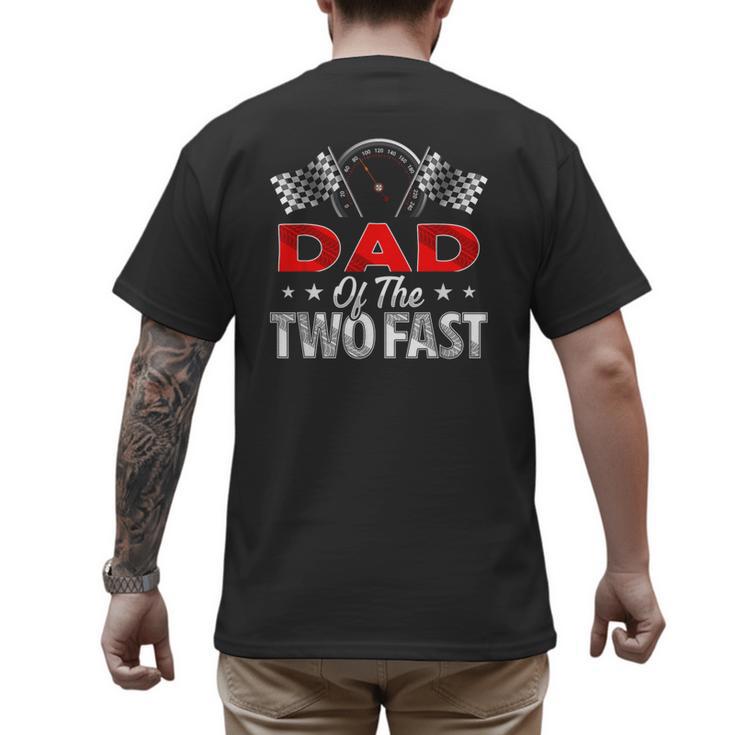 Dad Of The Two Fast Second Birthday Racing Car Family Men's Back Print T-Shirt