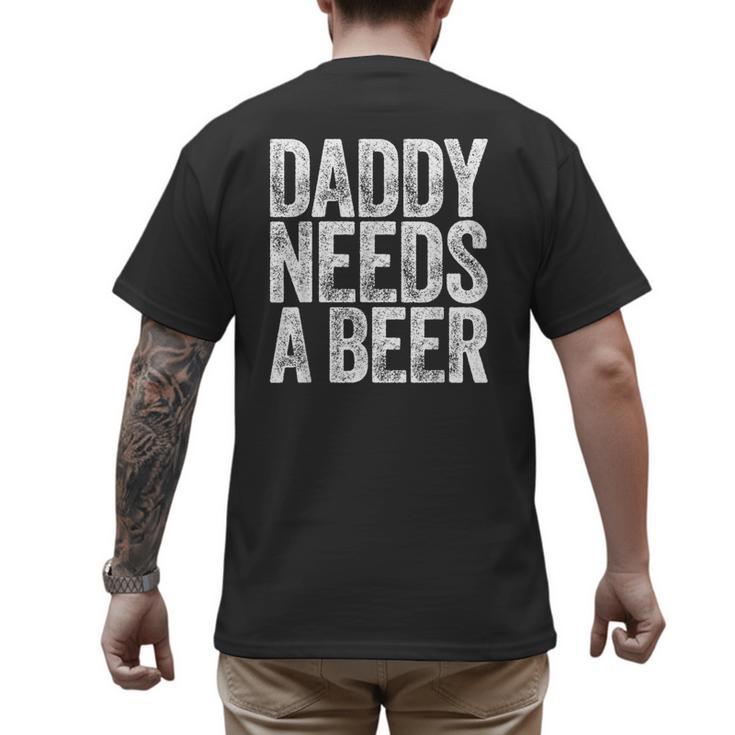 Daddy Needs A Beer Shirt Men Drinking Dad Fathers Day Men's Back Print T-Shirt
