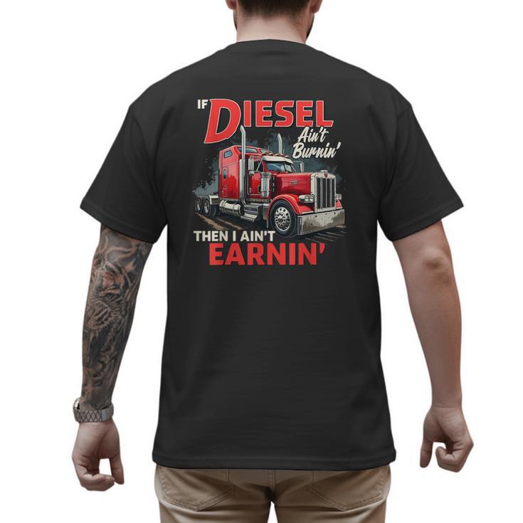 If Diesel Ain't Burnin Then I Ain't Earnin Truck Driver Dad Men's Back Print T-Shirt