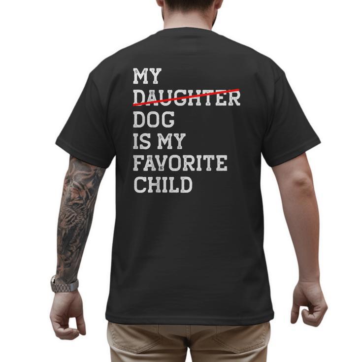 My Dog Is My Favorite Child Replaced Daughter Mom Dad Men's Back Print T-Shirt