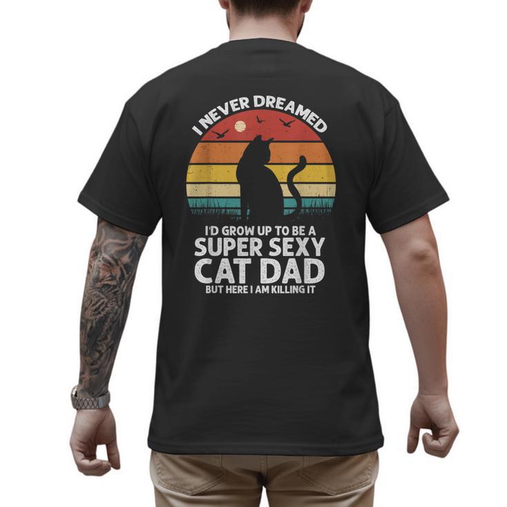 I Never Dreamed I'd Grow Up To Be a Super Sexy Cat Dad Men's Back Print T-Shirt