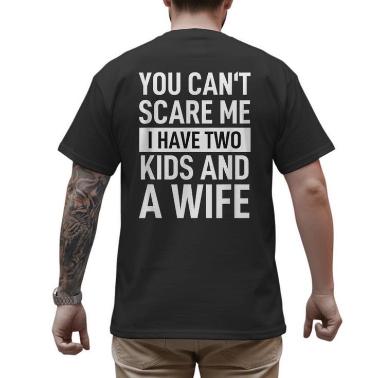 Father Dad Fun You Can´t Scare Me I Have Two Kids And A Wife Men's Back Print T-Shirt
