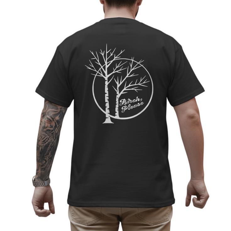 FUNNY Hilarious BIRCH PLEASE Birch Tree Joke Dad Joke Pun Men's Back Print T-Shirt