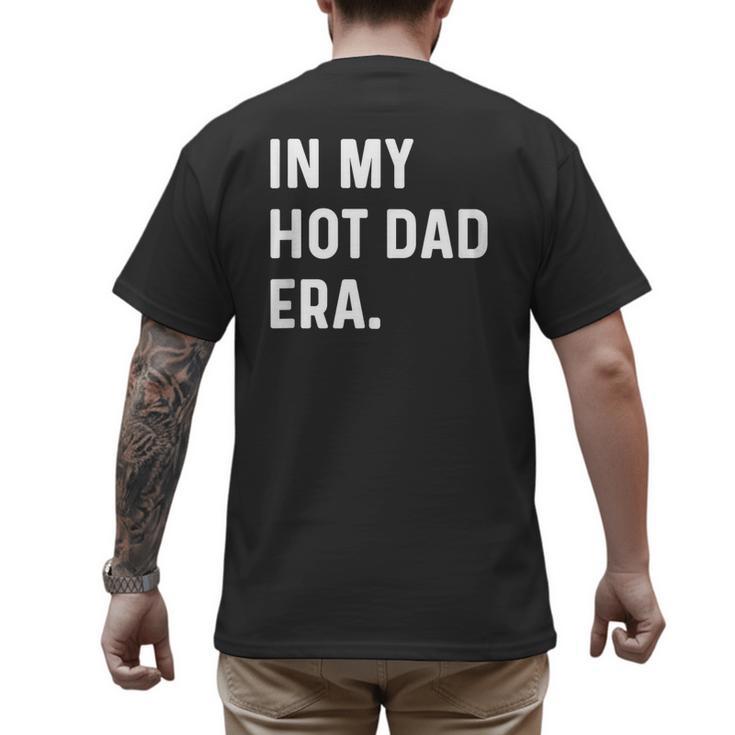 In My Hot Dad Era Adult Humor Saying Men's Back Print T-Shirt