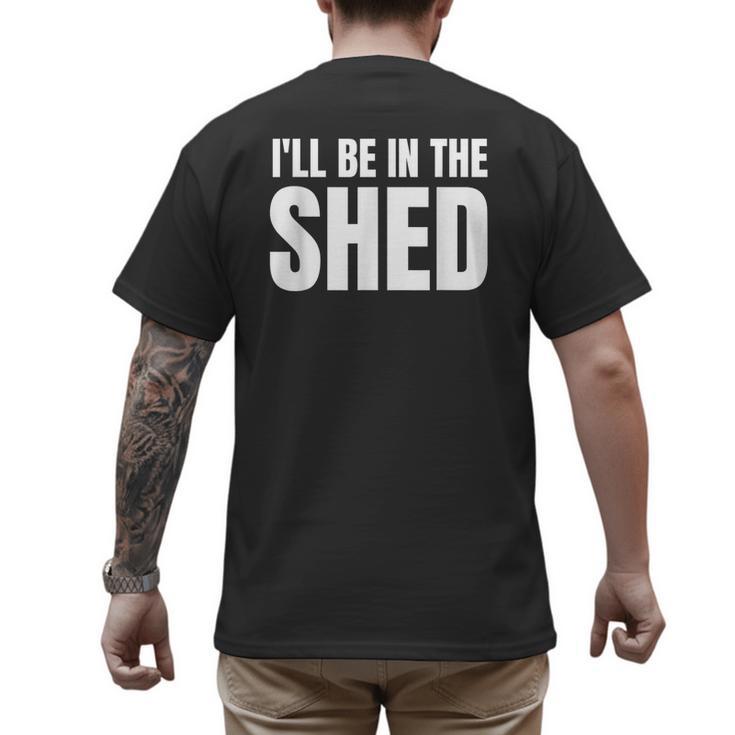 I'Ll Be In The Shed  For Dad Men's Back Print T-Shirt