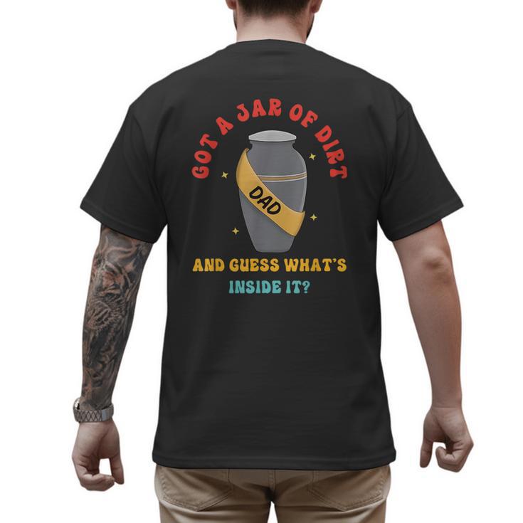 Got A Jar Of Dirt Dad And Guess What's Inside It Men's Back Print T-Shirt