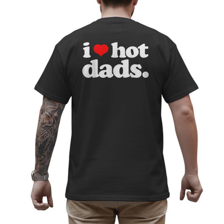 I Love Hot Dads Top For Hot Dad Joke I Heart Hot Dads Men's Back Print T-Shirt