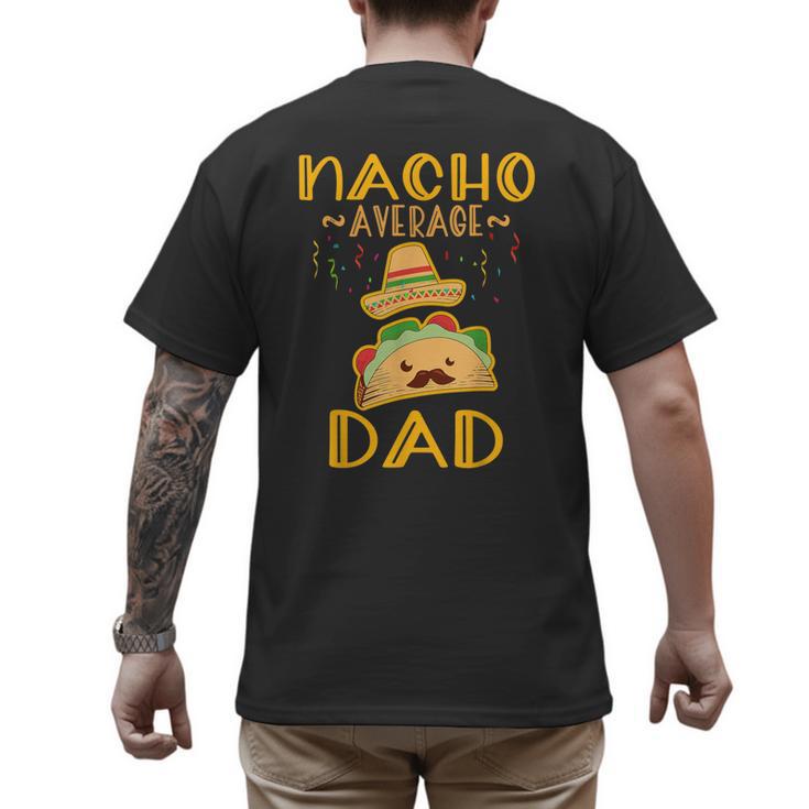 Nacho Average Dad Tee Mexican Fiesta Cinco De Mayo Men's Back Print T-Shirt