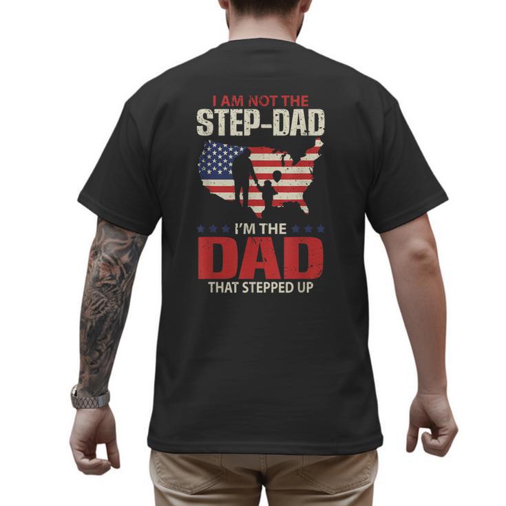 I Am Not The Step Dad I Am The Dad That Stepped Up Fathers Men's Back Print T-Shirt