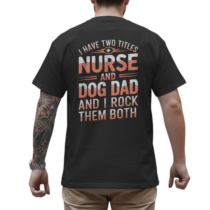 Nurse Dad I Have Two Titles Nurse And Dog Dad And I Rock For Men Men's Back Print T-Shirt