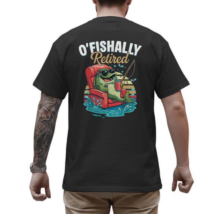 O'Fishally Retired Fishing Retirement Fisherman Dad Men's Back Print T-Shirt