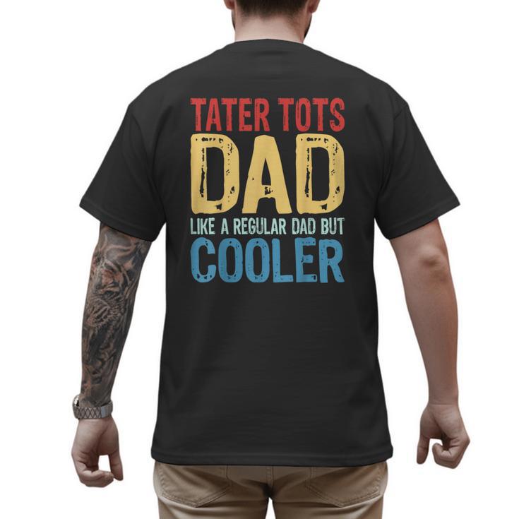 Tater Tots Dad Like a Regular Dad But Cooler Men's Back Print T-Shirt
