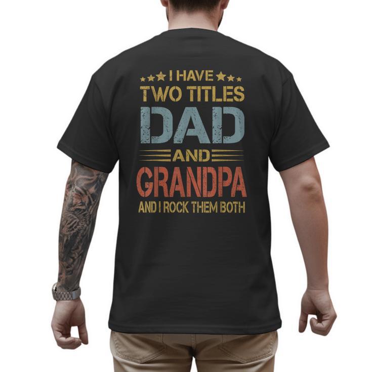 I Have Two Titles Dad And Grandpa Father's Day Grandpa Men's Back Print T-Shirt