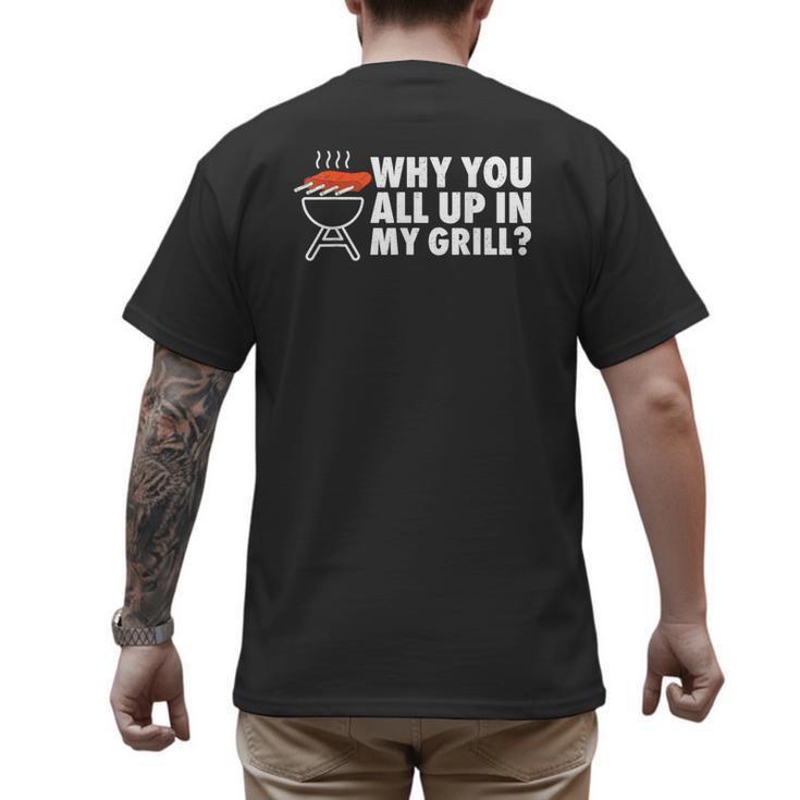 Why You All Up In My Grill Bbq Grilling Dad Men Women Men's Back Print T-Shirt