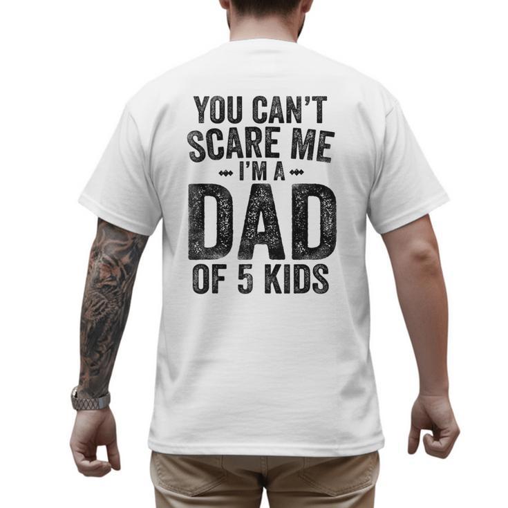 You Can't Scare Me I'm a Dad Of 5 Kids Father's Day Men's Back Print T-Shirt