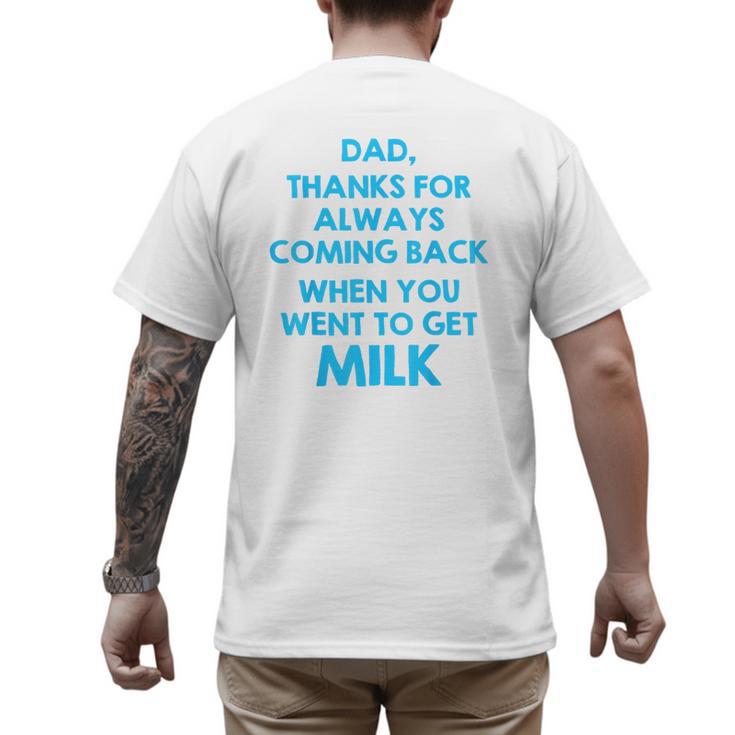 Dad Thanks For Always Coming Back When You Went To Get Milk Men's Back Print T-Shirt