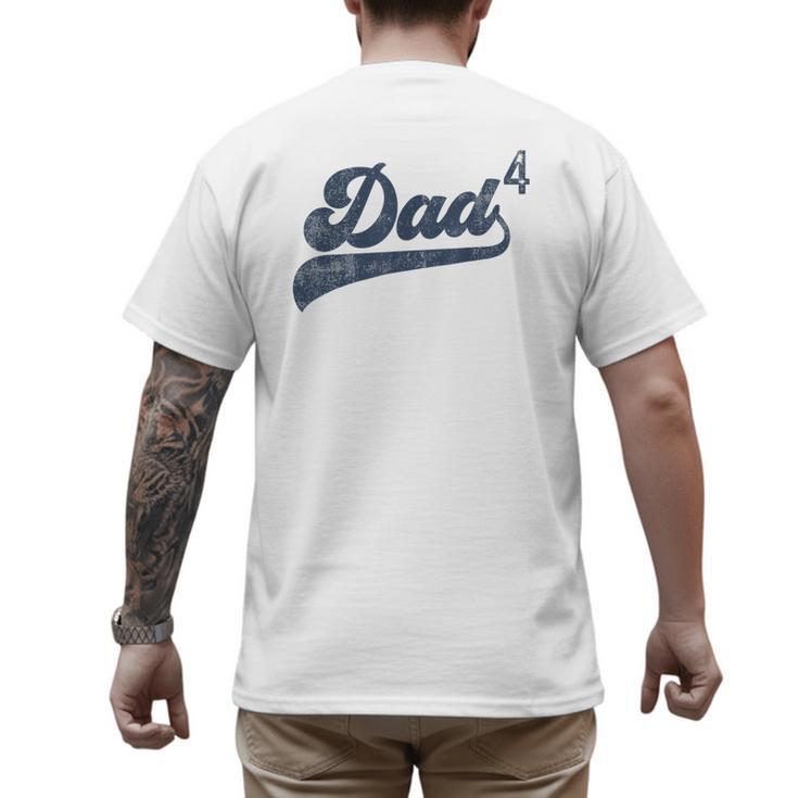 Dad4 Daddy Of 4 Kids Father Of Four Fourth Time Dad Men's Back Print T-Shirt