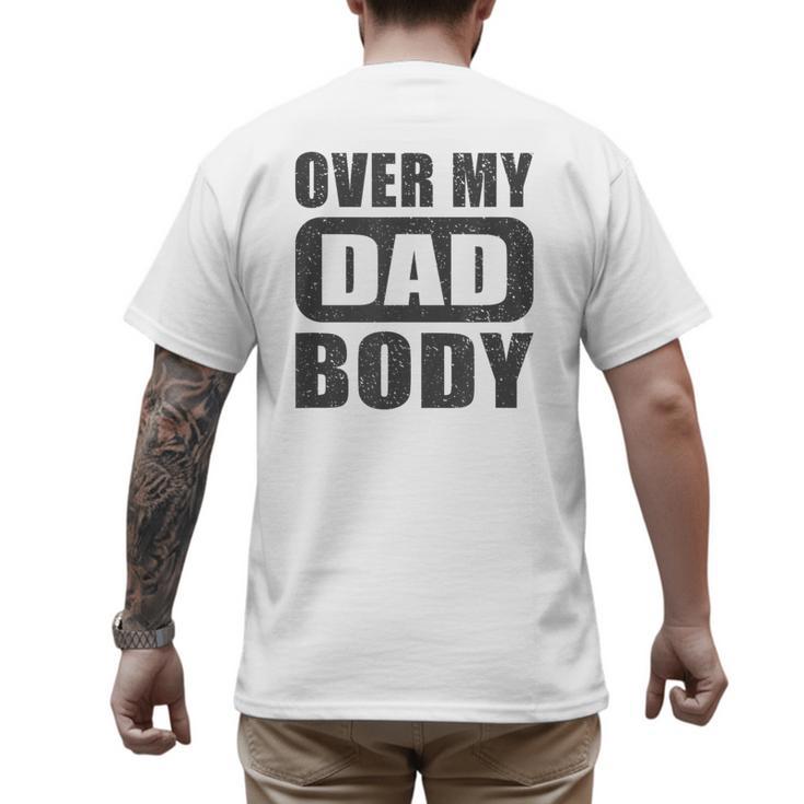 Fathers Day Birthday Over My Dad Body Dad Men's Back Print T-Shirt