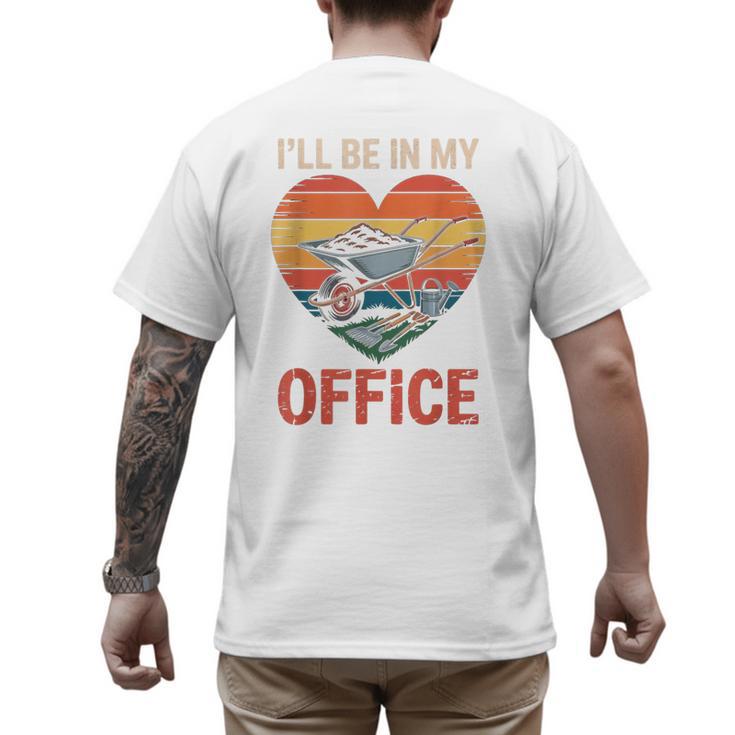 Garden I'Ll Be In My Office Father Day Plant Dad Men's Back Print T-Shirt