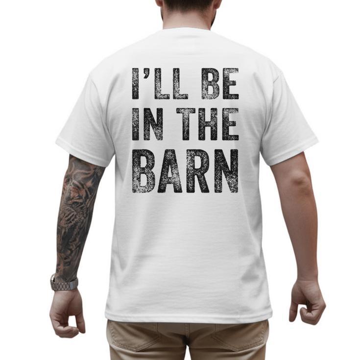I'Ll Be In The Barn Dad Joke Grandpa Handyman Vintage Men's Back Print T-Shirt