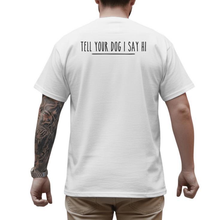 Tell Your Dog I Say Hi Tee Dog Mom Dog Dad Dog Lover Men's Back Print T-Shirt