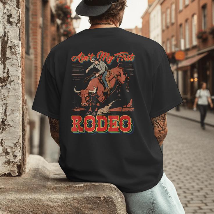 Ain't My First Rodeo Bull Riding Cowboy Dad Rider Boy Men Men's Back Print T-Shirt