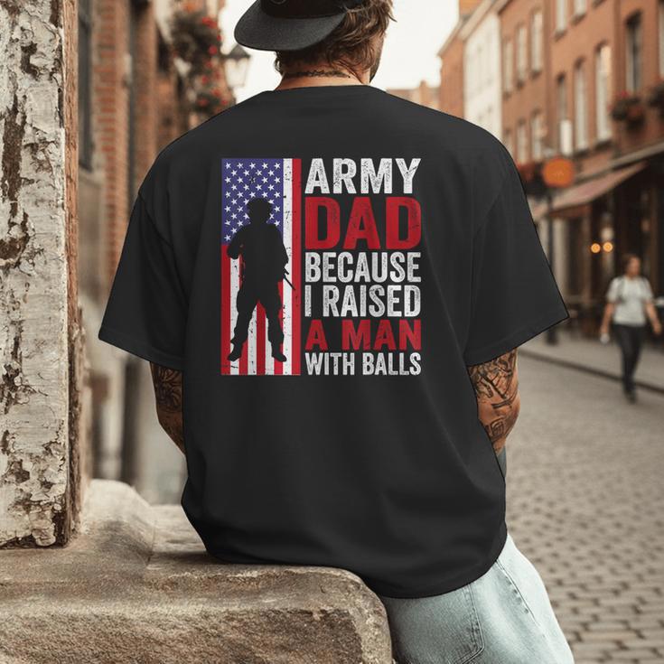 Army Dad Because I Raised A Man With Balls Men's Back Print T-Shirt