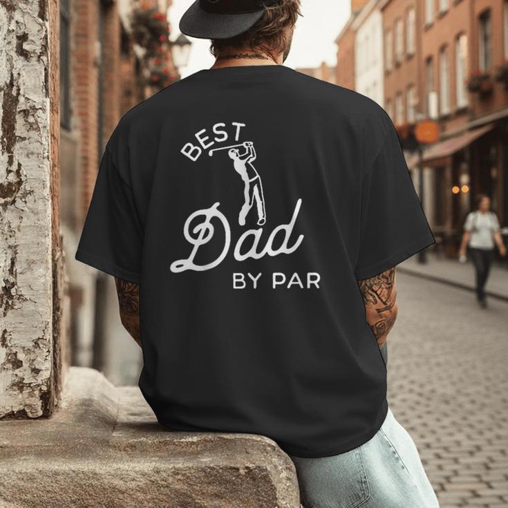 Best Dad By Par Father's Day Golf Daddy Golfing Golfer Men's Back Print T-Shirt